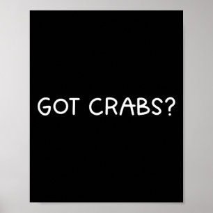 Got Crabs - Funny Crabbing Design - Crab Fishing H Poster