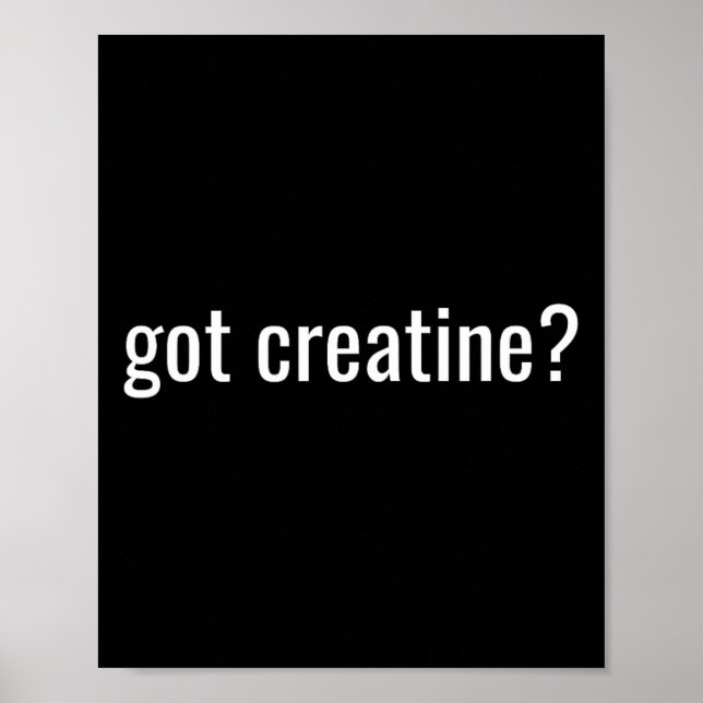 Got Creatine Funny Creatine Bodybuilding  Poster (Front)