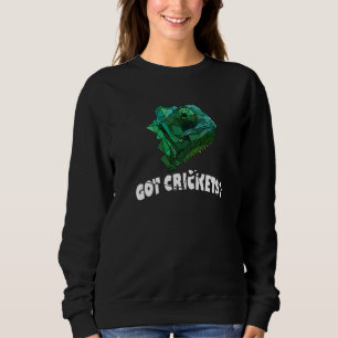 Got Crickets Chamelion Lizard Geckos Reptile Pet Sweatshirt