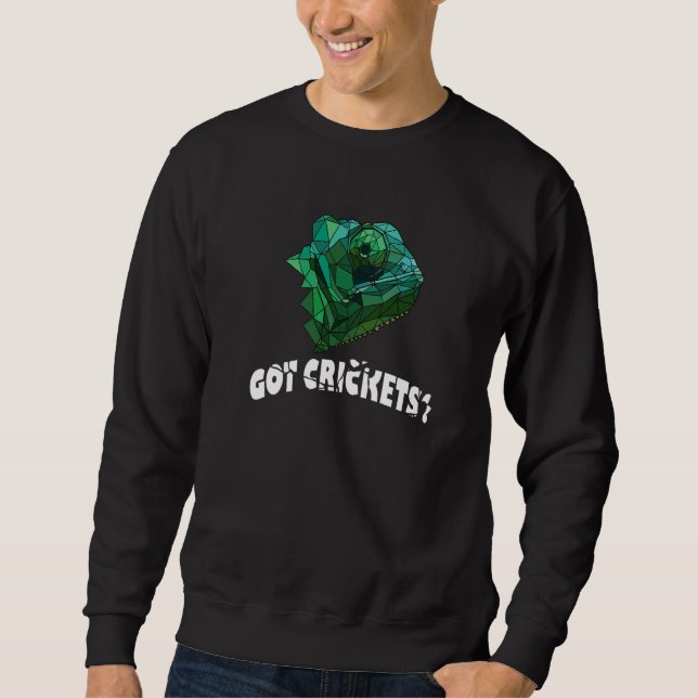 Got Crickets Chamelion Lizard Geckos Reptile  Pet Sweatshirt (Front)