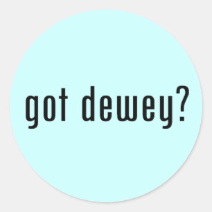 got dewey? classic round sticker