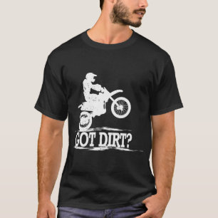 Got Dirt Motocross Offroad Dirt Bike T-Shirt