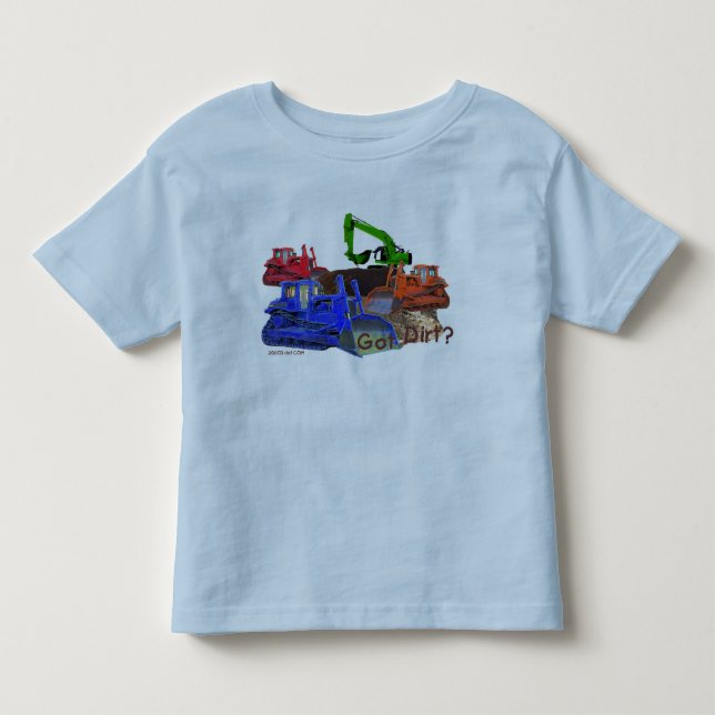 Got dirt? Toddler Tee Shirt (Front)