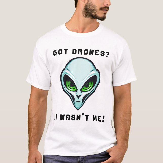Got Drones? It Wasn't Me Alien Head Funny Drone T-Shirt (Front)