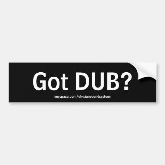 Got DUB?  Bumper Sticker