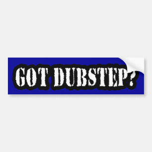 GOT DUBSTEP? BUMPER STICKER