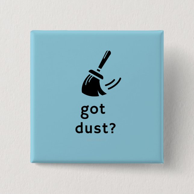 Got Dust? 15 Cm Square Badge (Front)