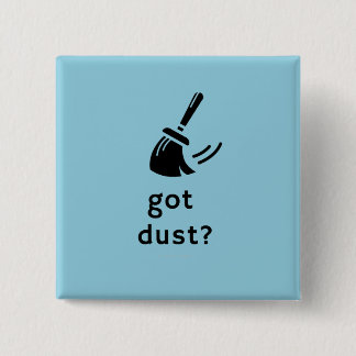 Got Dust? 15 Cm Square Badge
