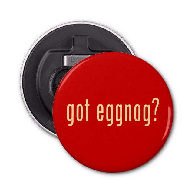 got eggnog? bottle opener (Front)