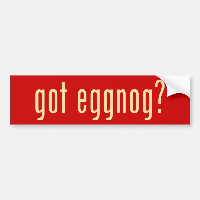 got eggnog? bumper sticker (Front)