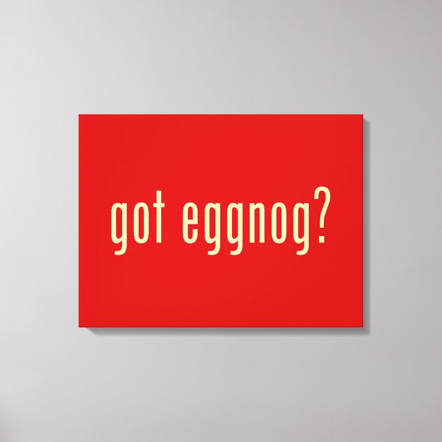 got eggnog? canvas print (Front)