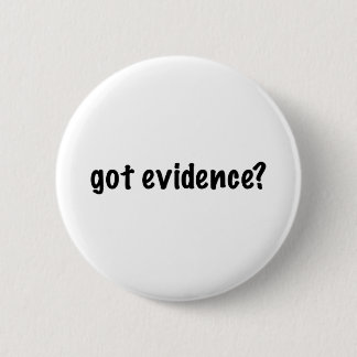 Got Evidence? 6 Cm Round Badge