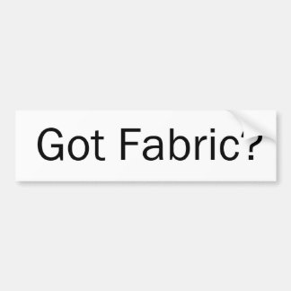 Got Fabric? Bumper Sticker