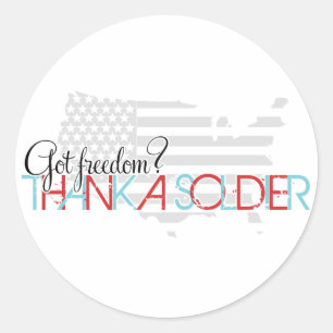 Got Freedom? Thank A Soldier Classic Round Sticker