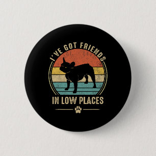 Got Friend In Low Place French Bulldog Dog Lover 6 Cm Round Badge