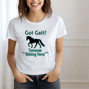 Got Gait? My Tennessee Walking Horse Does T-Shirt