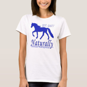 Got Gait? Tennessee Walking Horse Naturally T-Shirt