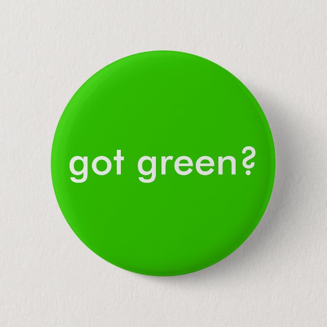got green? 6 cm round badge (Front)