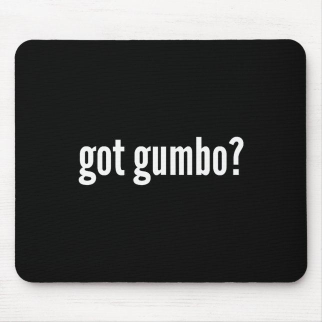 Got Gumbo Funny Cajun Food Gumbo Lover Humor  Mouse Pad (Front)