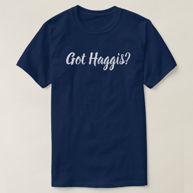 Got Haggis? T-Shirt (Design Front)