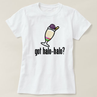 Got Halo-Halo? T-Shirt