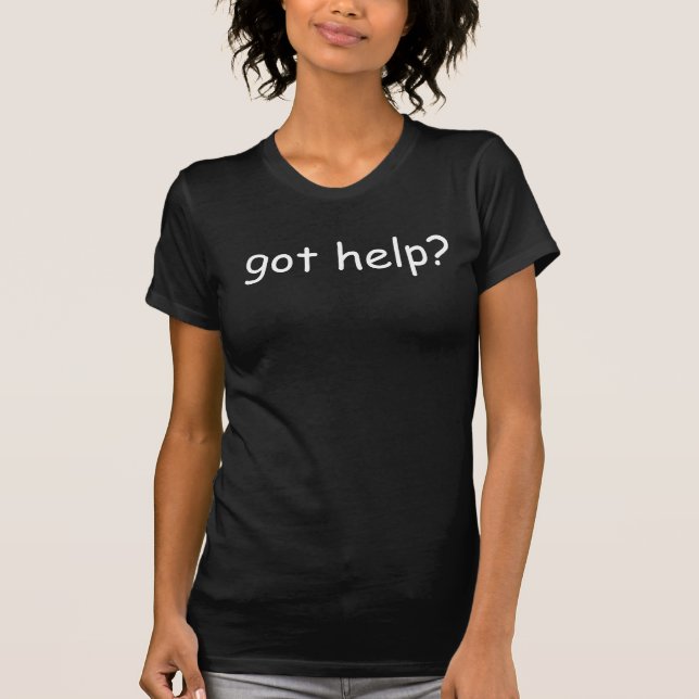 got help? T-Shirt (Front)