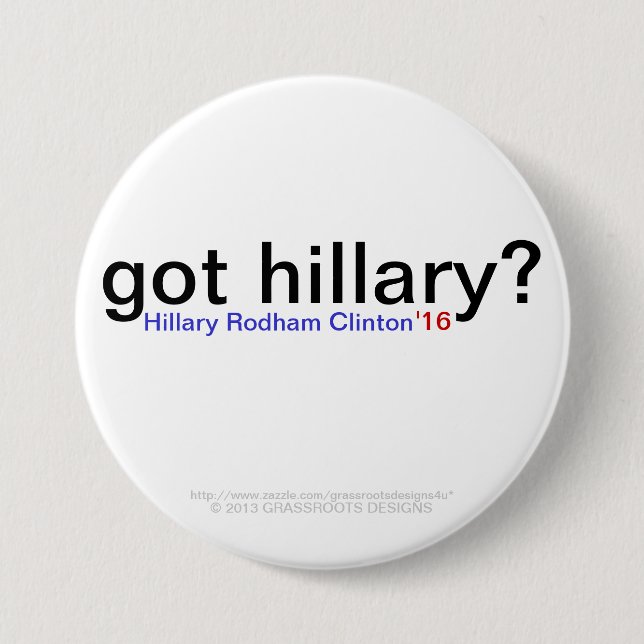 got hillary? Hillary Rodham Clinton '16 7.5 Cm Round Badge (Front)