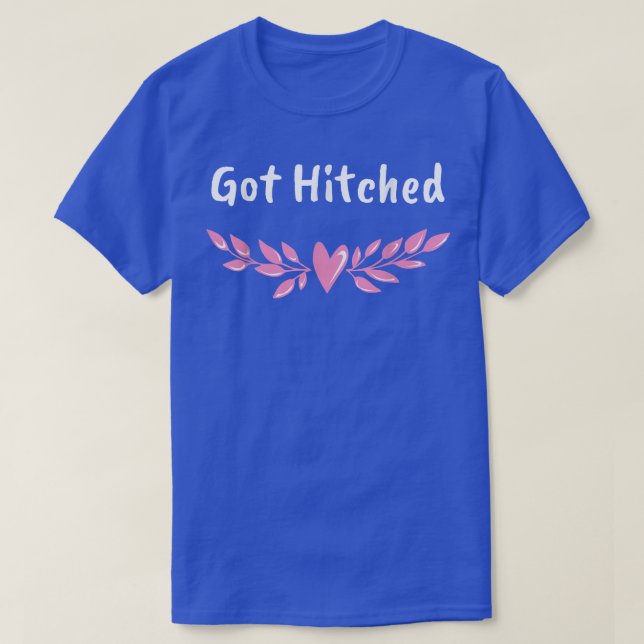 Got Hitched Wedding Couples Bride and Groom Lovers T-Shirt (Design Front)