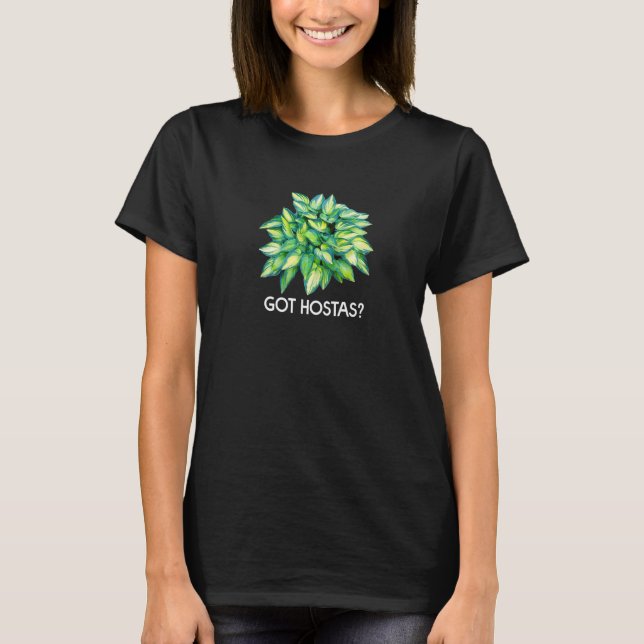 Got Hostas Gardener T-Shirt (Front)