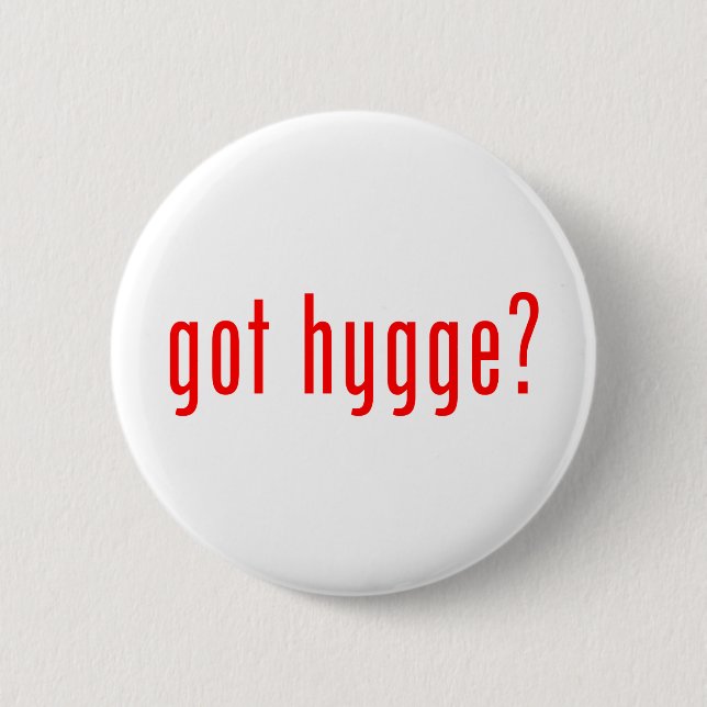 got hygge? 6 cm round badge (Front)
