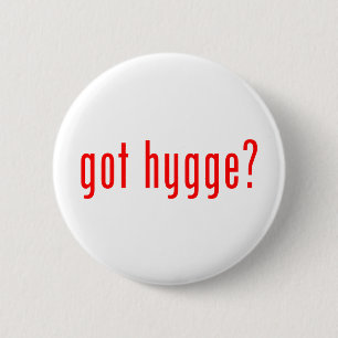 got hygge? 6 cm round badge