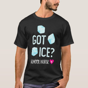 Got Ice School Nurse Funny Nursing Back To School T-Shirt