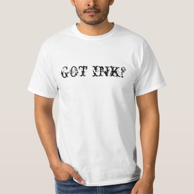 GOT INK? T-Shirt (Front)