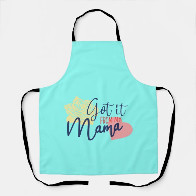 Got it from my mama  apron (Front)