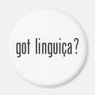 got linguica? magnet