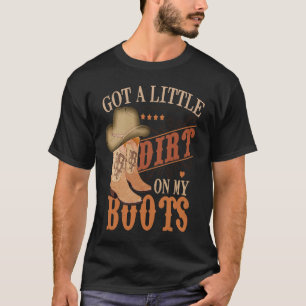 Got Little Dirt On My Boots Funny Country Music Lo T-Shirt