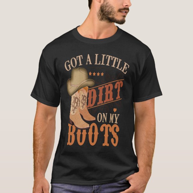 Got Little Dirt On My Boots Funny Country Music Lo T-Shirt (Front)