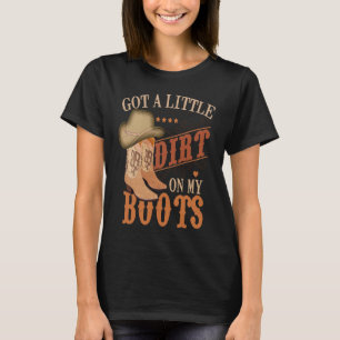 Got Little Dirt On My Boots Funny Country Music Lo T-Shirt