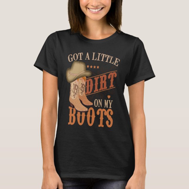 Got Little Dirt On My Boots Funny Country Music Lo T-Shirt (Front)