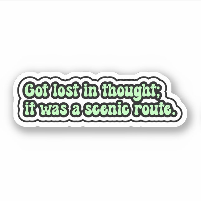 Got lost in thought; it was a scenic route. ADHD (Front)