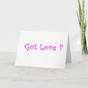Got Love?-greeting card