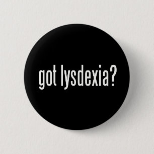 Got Lysdexia? 6 Cm Round Badge