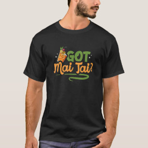 Got Mai Tai Tiki Drinker Bartender Cocktail Drink T-Shirt