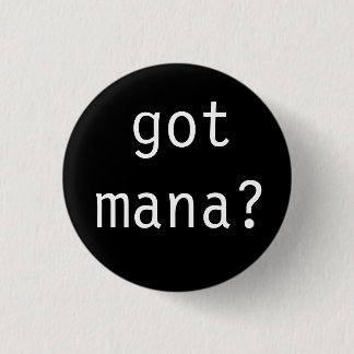 got mana? 3 cm round badge