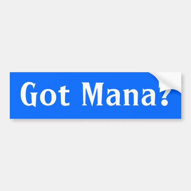 Got Mana? Bumper Sticker (Front)