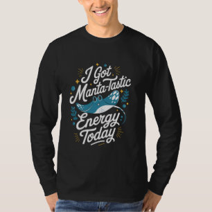Got Manta-Tastic Energy Sea Ocean Stingray Animal T-Shirt