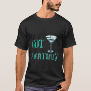 Got Martini Funny Cocktail Bar T-Shirt