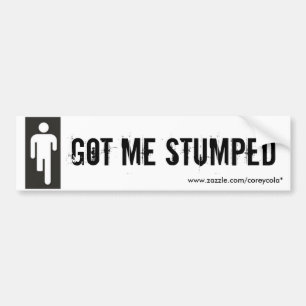 Got Me Stumped Bumper Sticker