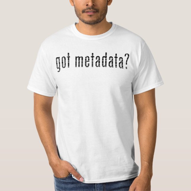 got metadata? <gmi:MI_Metadata>? T-Shirt (Front)