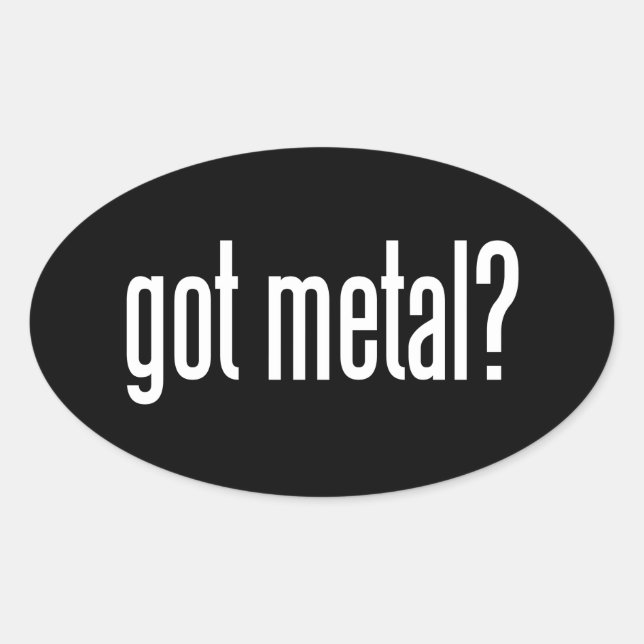 Got Metal? Oval Sticker (Front)